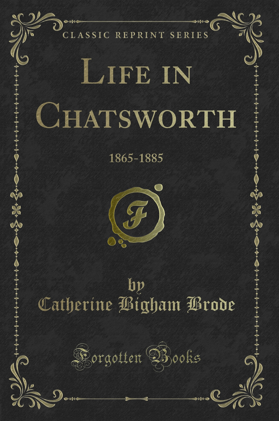 Life in Chatsworth: 1865-1885 (Classic Reprint)