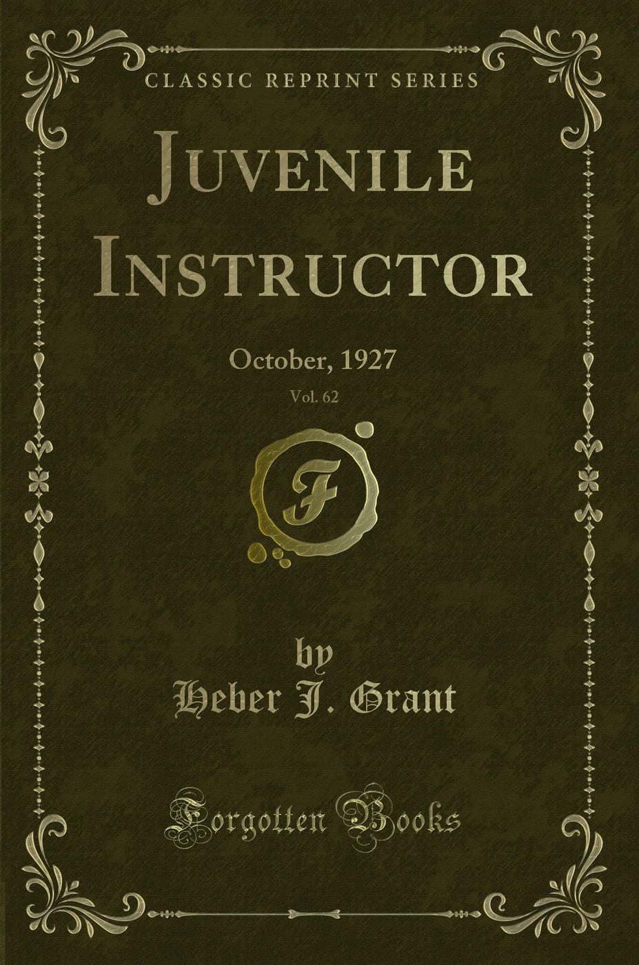 Juvenile Instructor, Vol. 62: October, 1927 (Classic Reprint)