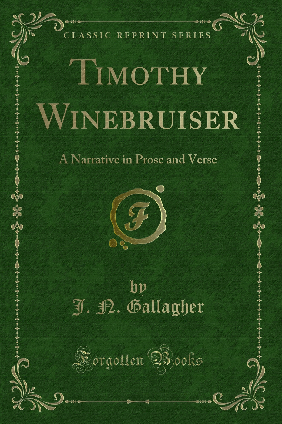 Timothy Winebruiser: A Narrative in Prose and Verse (Classic Reprint)
