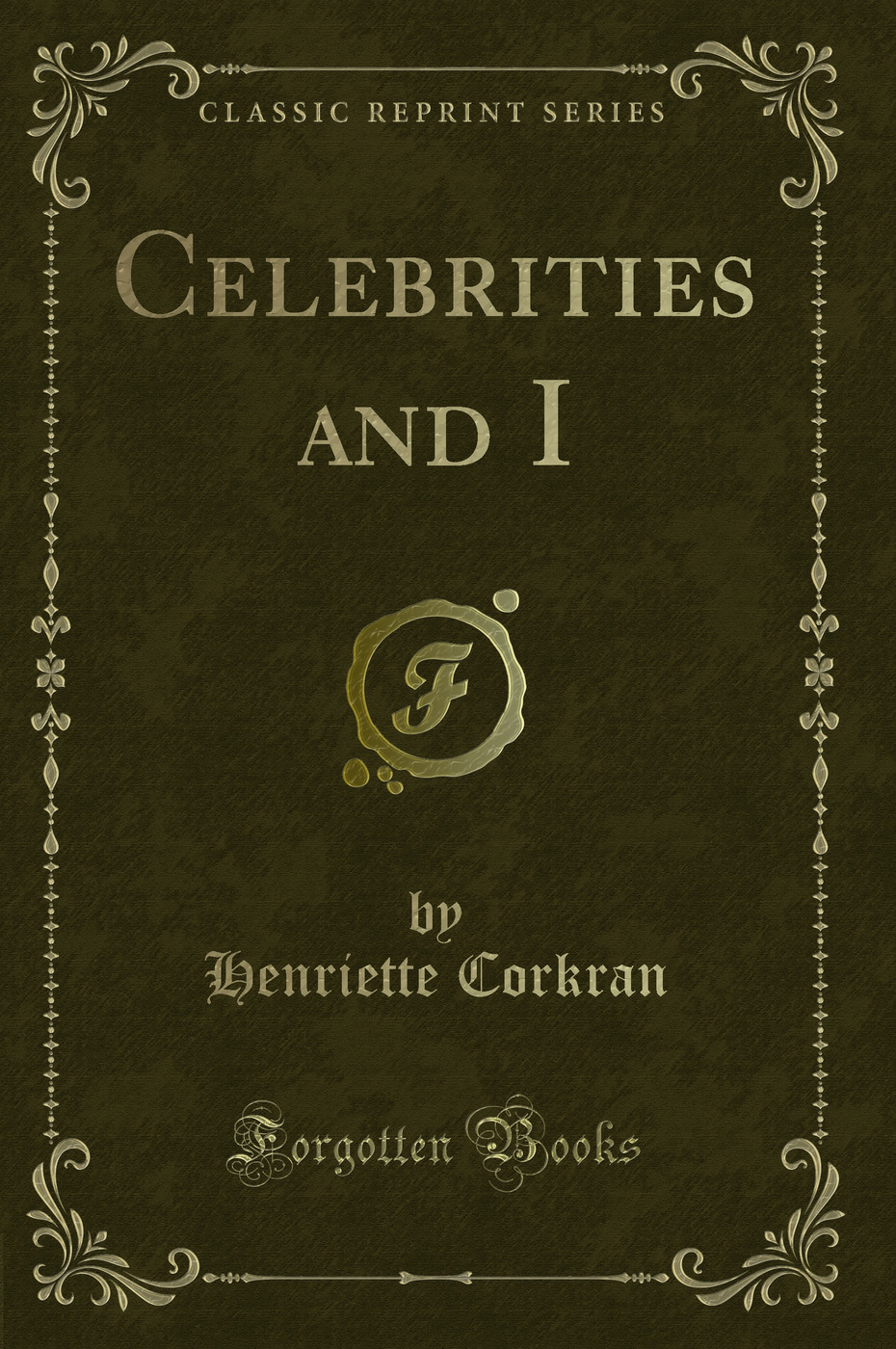 Celebrities and I (Classic Reprint)