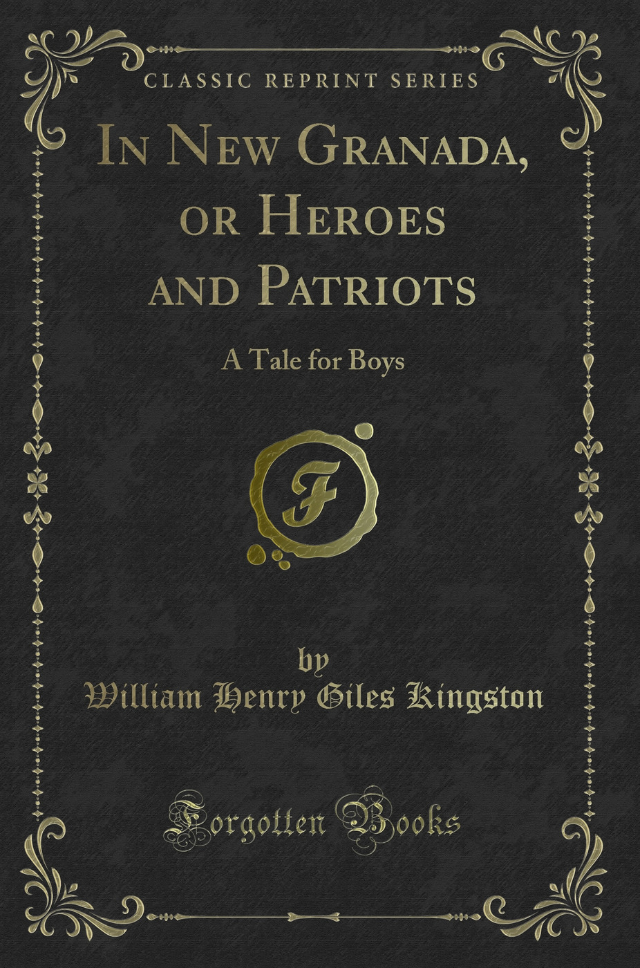 In New Granada, or Heroes and Patriots: A Tale for Boys (Classic Reprint)