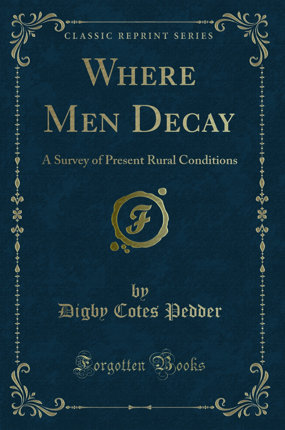 Where Men Decay: A Survey of Present Rural Conditions (Classic Reprint)