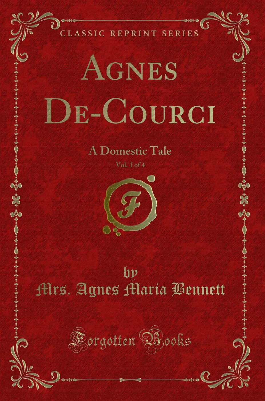 Agnes De-Courci, Vol. 1 of 4: A Domestic Tale (Classic Reprint)
