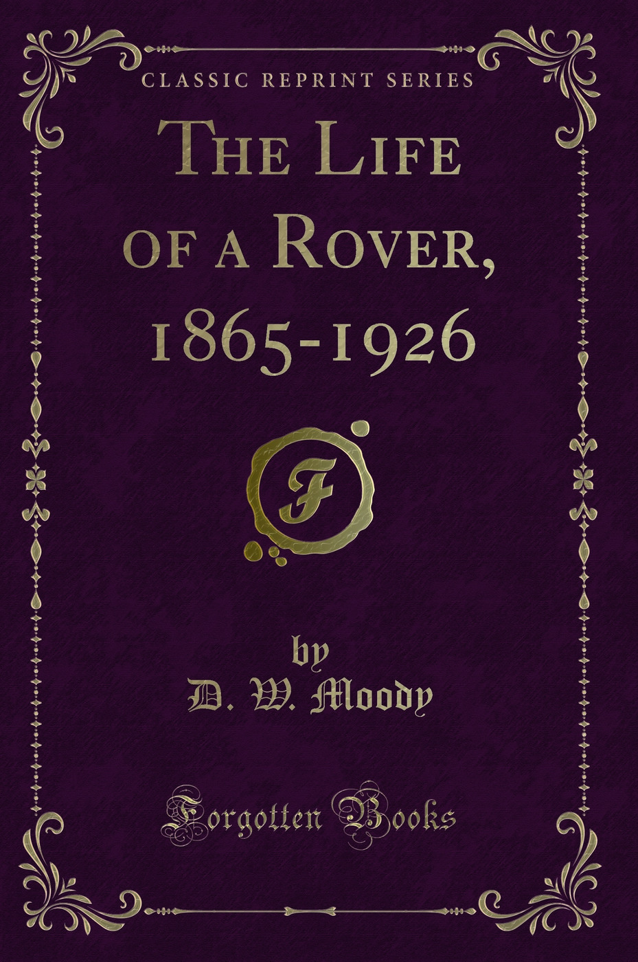 The Life of a Rover, 1865-1926 (Classic Reprint)