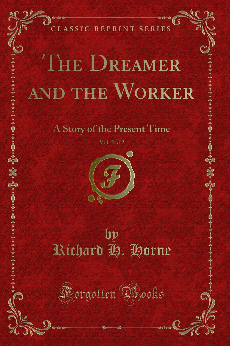 The Dreamer and the Worker, Vol. 2 of 2: A Story of the Present Time (Classic Reprint)