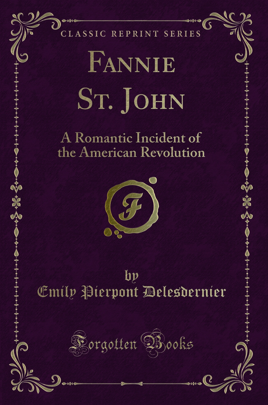 Fannie St. John: A Romantic Incident of the American Revolution (Classic Reprint)