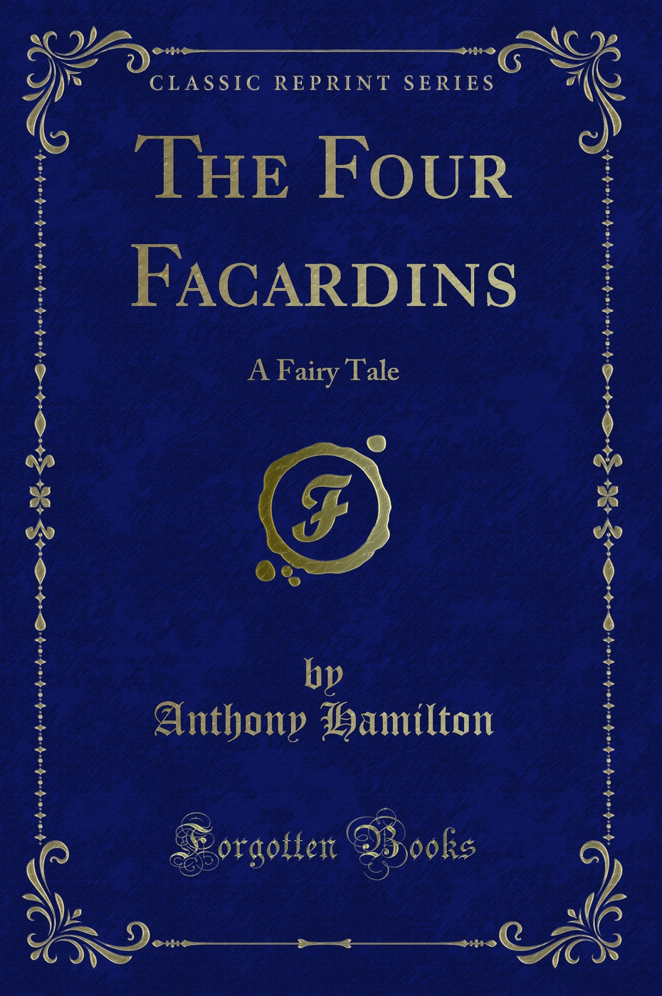 The Four Facardins: A Fairy Tale (Classic Reprint)