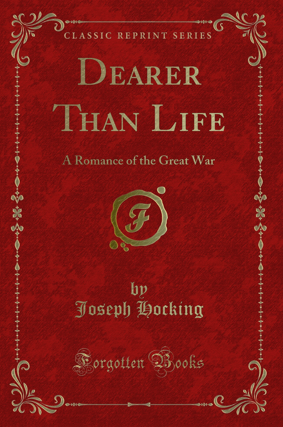 Dearer Than Life: A Romance of the Great War (Classic Reprint)