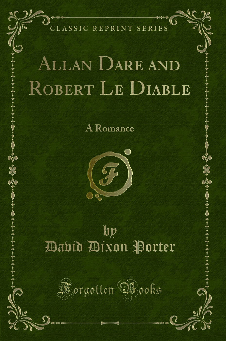 Allan Dare and Robert Le Diable: A Romance (Classic Reprint)