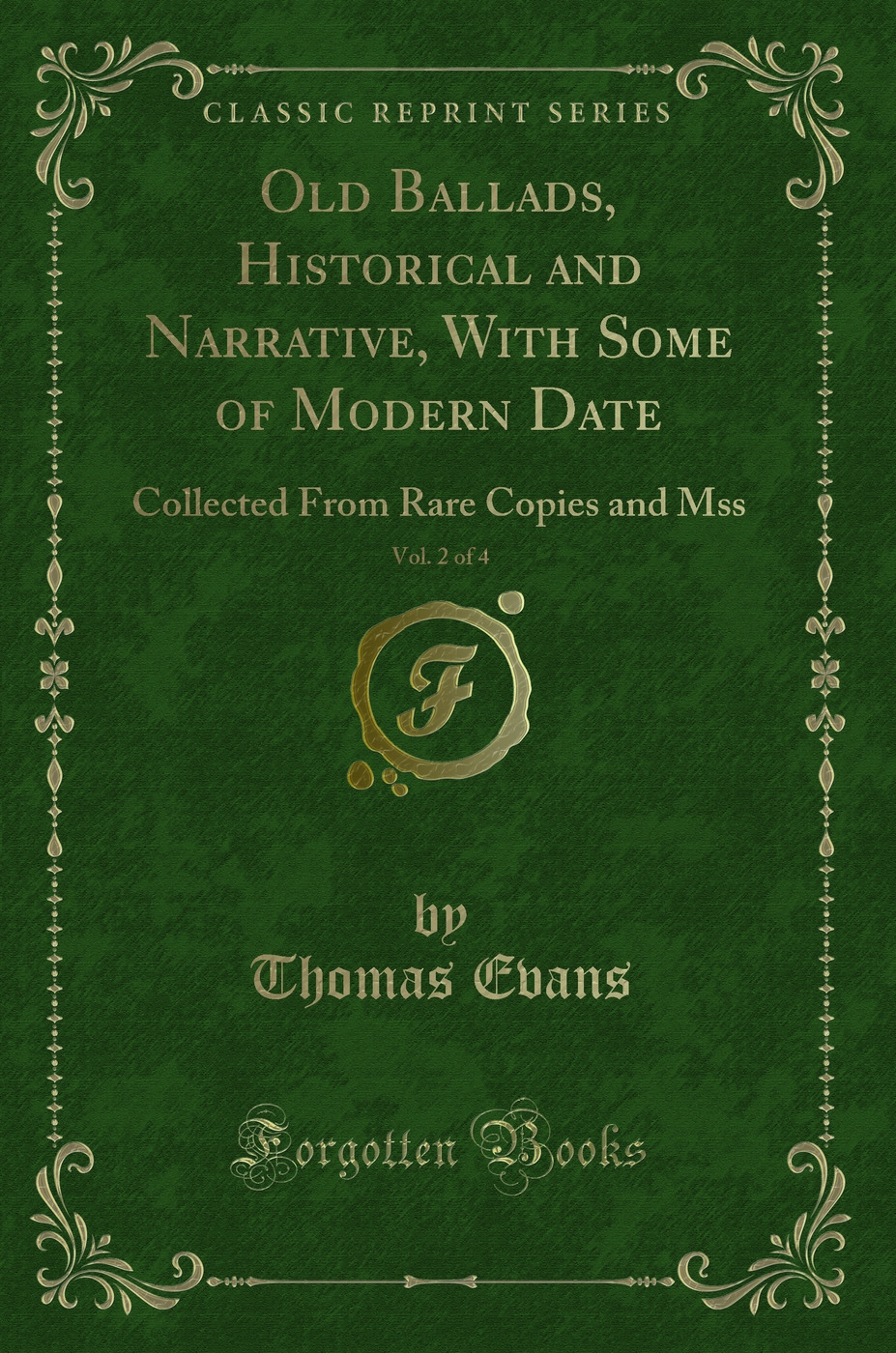 Old Ballads, Historical and Narrative, With Some of Modern Date, Vol. 2 of 4: Collected From Rare Copies and Mss (Classic Reprint)