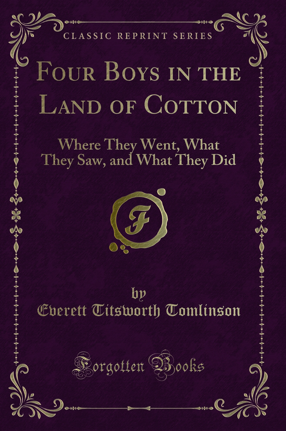 Four Boys in the Land of Cotton: Where They Went, What They Saw, and What They Did (Classic Reprint)