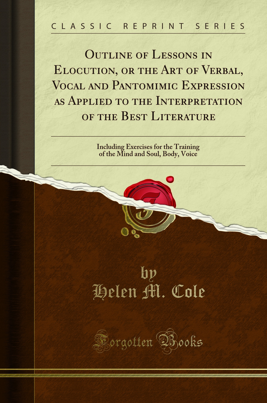 Outline of Lessons in Elocution, or the Art of Verbal, Vocal and Pantomimic Expression as Applied to the Interpretation of the Best Literature: Including Exercises for the Training of the Mind and Soul, Body, Voice (Classic Reprint)