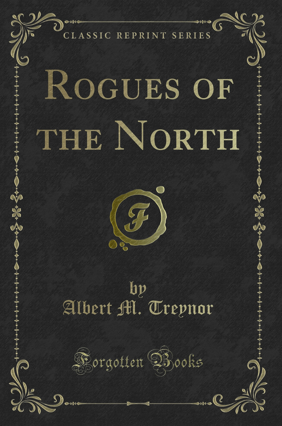 Rogues of the North (Classic Reprint)