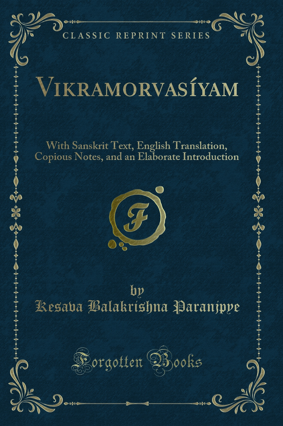 Vikramorvasíyam: With Sanskrit Text, English Translation, Copious Notes, and an Elaborate Introduction (Classic Reprint)