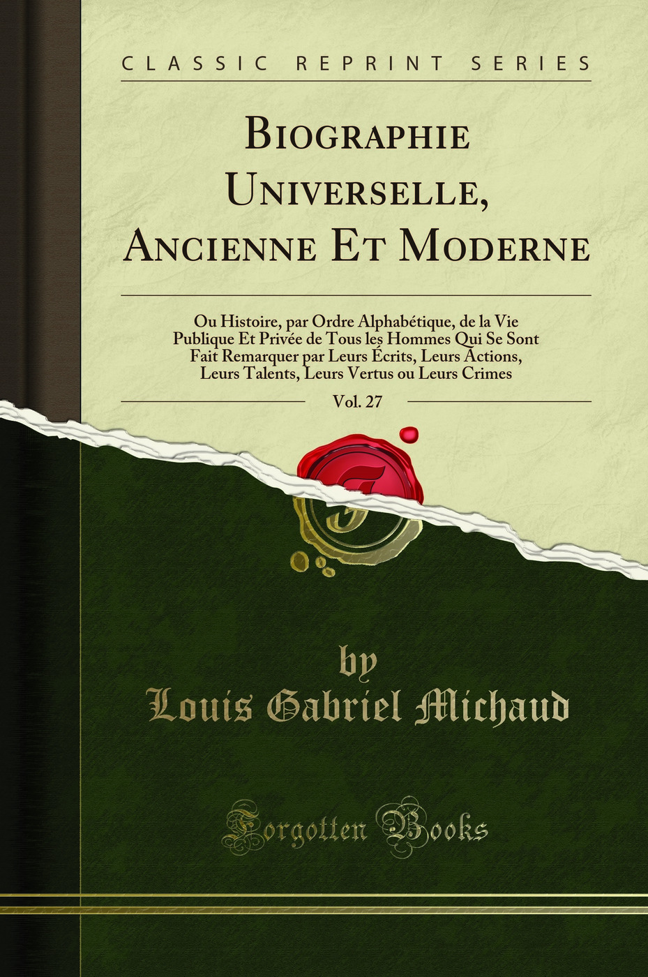 Biographie Universelle, Ancienne Et Moderne, Vol. 27: Ou Histoire, par Ordre Alphabétique, de la Vie Publique Et Privée de Tous les Hommes Qui Se Sont Fait Remarquer par Leurs Écrits, Leurs Actions, Leurs Talents, Leurs Vertus ou Leurs Crimes
