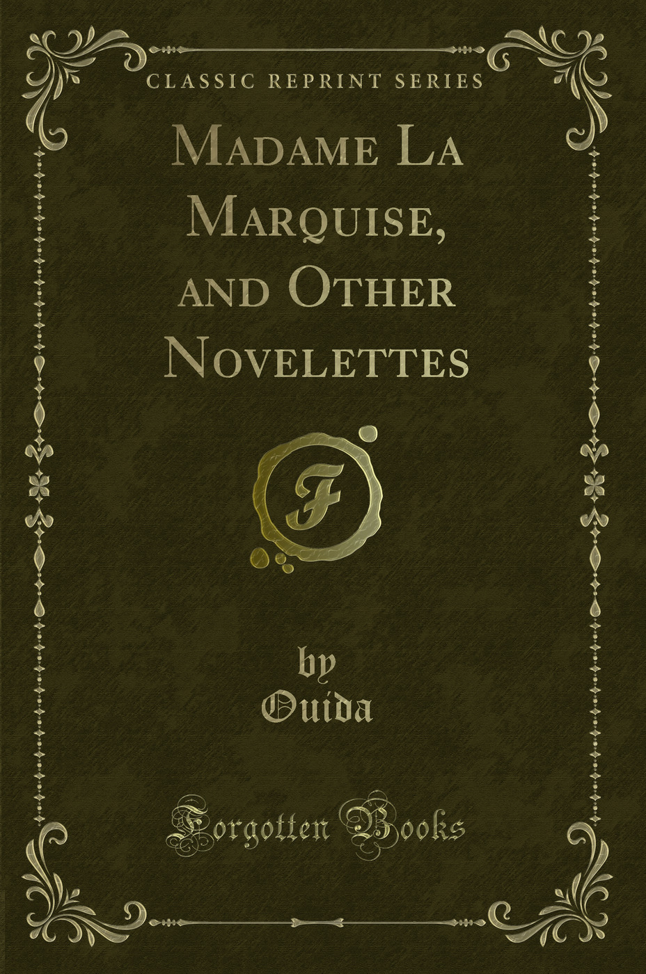 Madame La Marquise, and Other Novelettes (Classic Reprint)