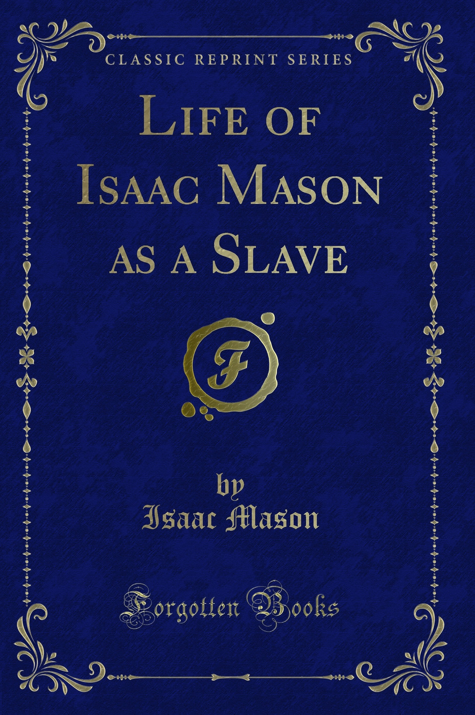 Life of Isaac Mason as a Slave (Classic Reprint)