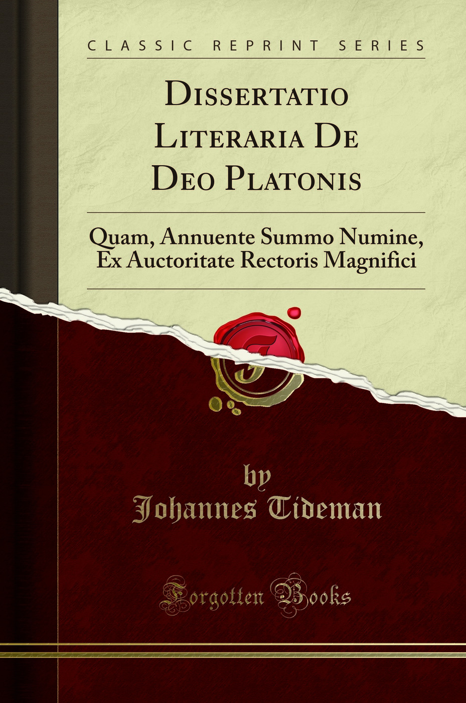 Dissertatio Literaria De Deo Platonis: Quam, Annuente Summo Numine, Ex Auctoritate Rectoris Magnifici (Classic Reprint)