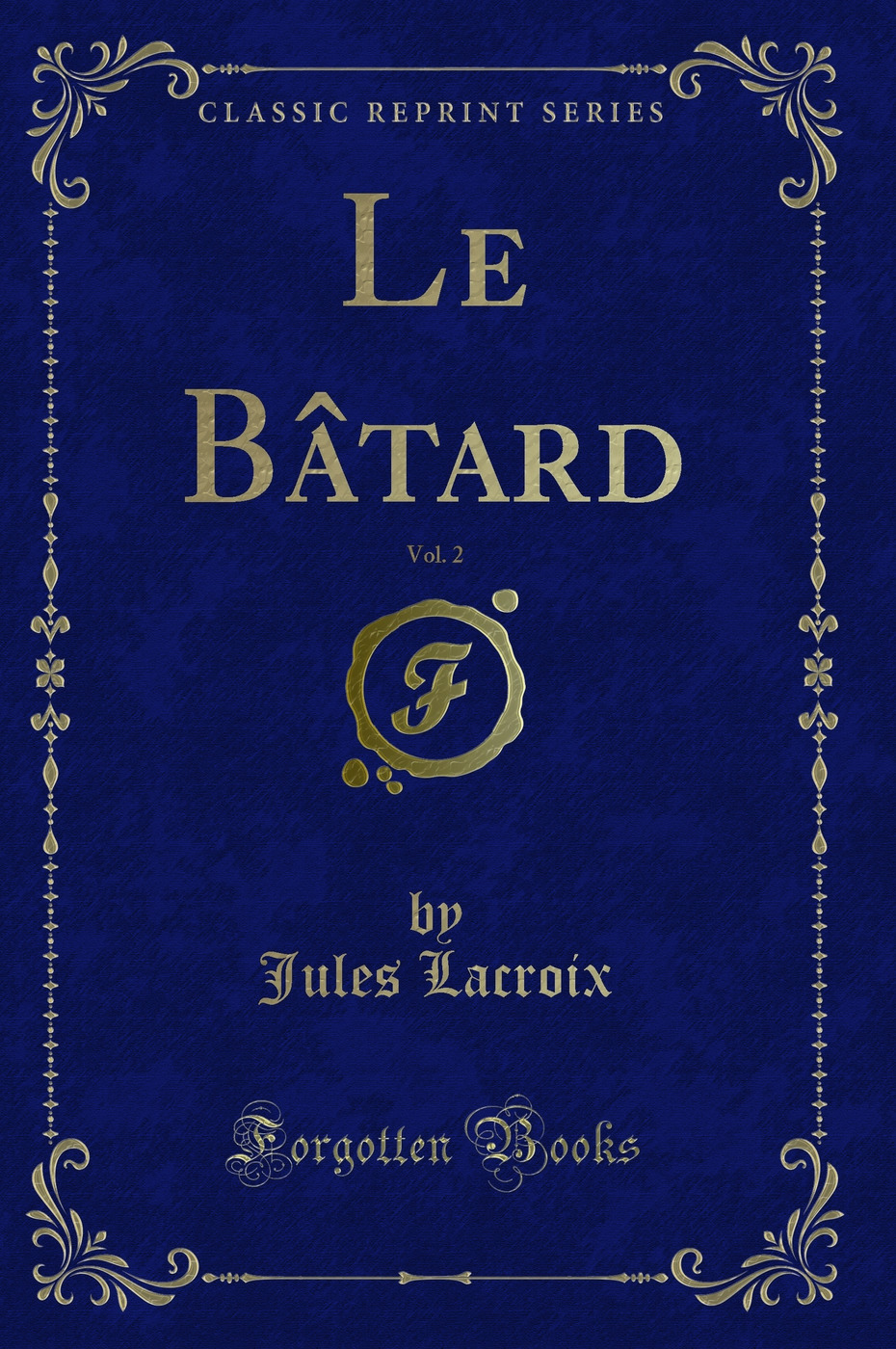 Le Bâtard, Vol. 2 (Classic Reprint)