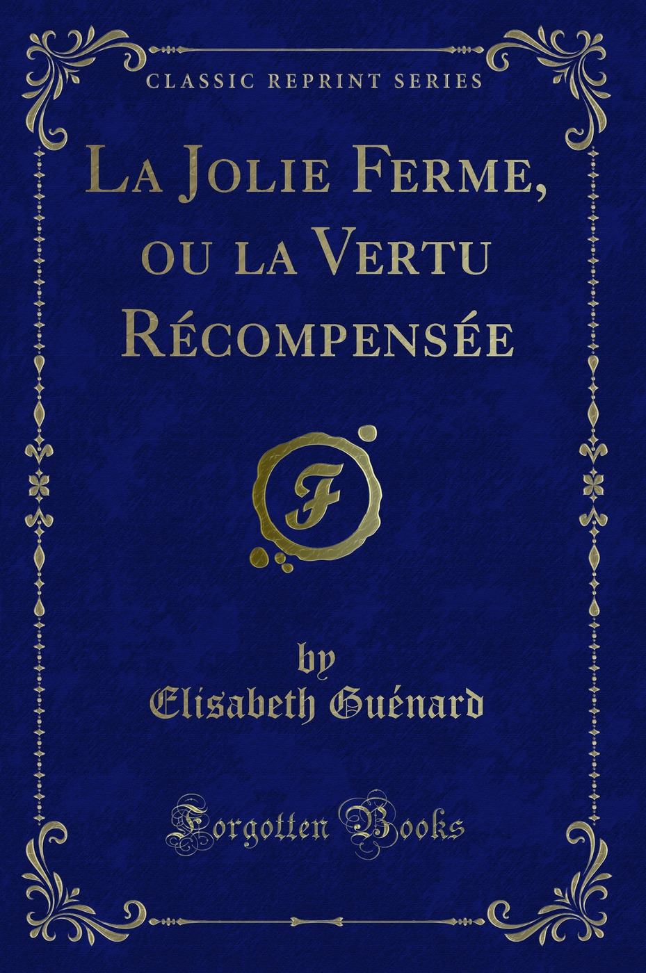 La Jolie Ferme, ou la Vertu Récompensée (Classic Reprint)