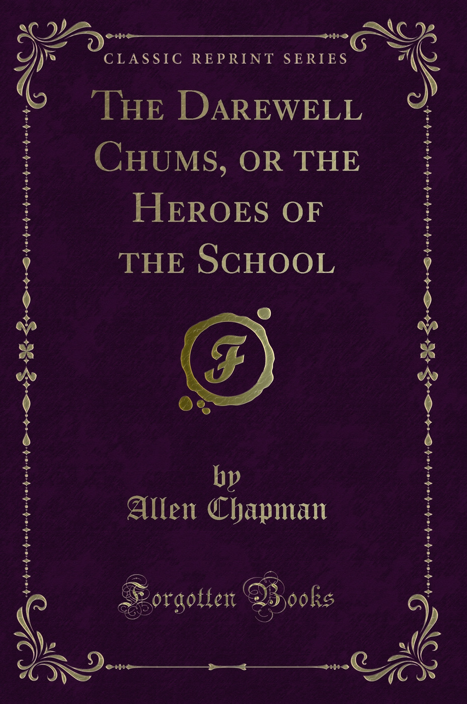 The Darewell Chums, or the Heroes of the School (Classic Reprint)