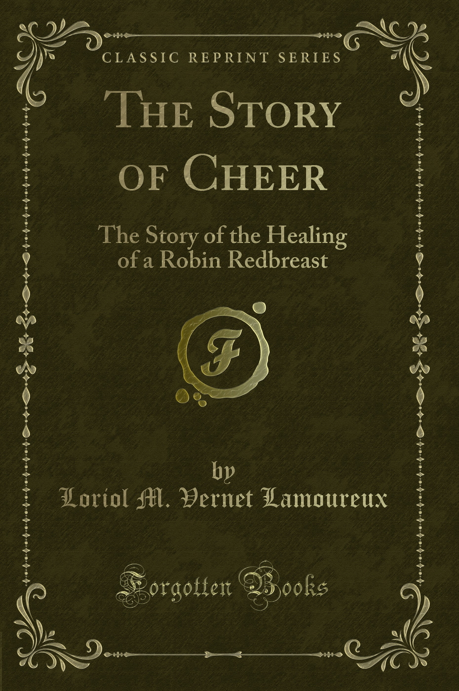 The Story of Cheer: The Story of the Healing of a Robin Redbreast (Classic Reprint)
