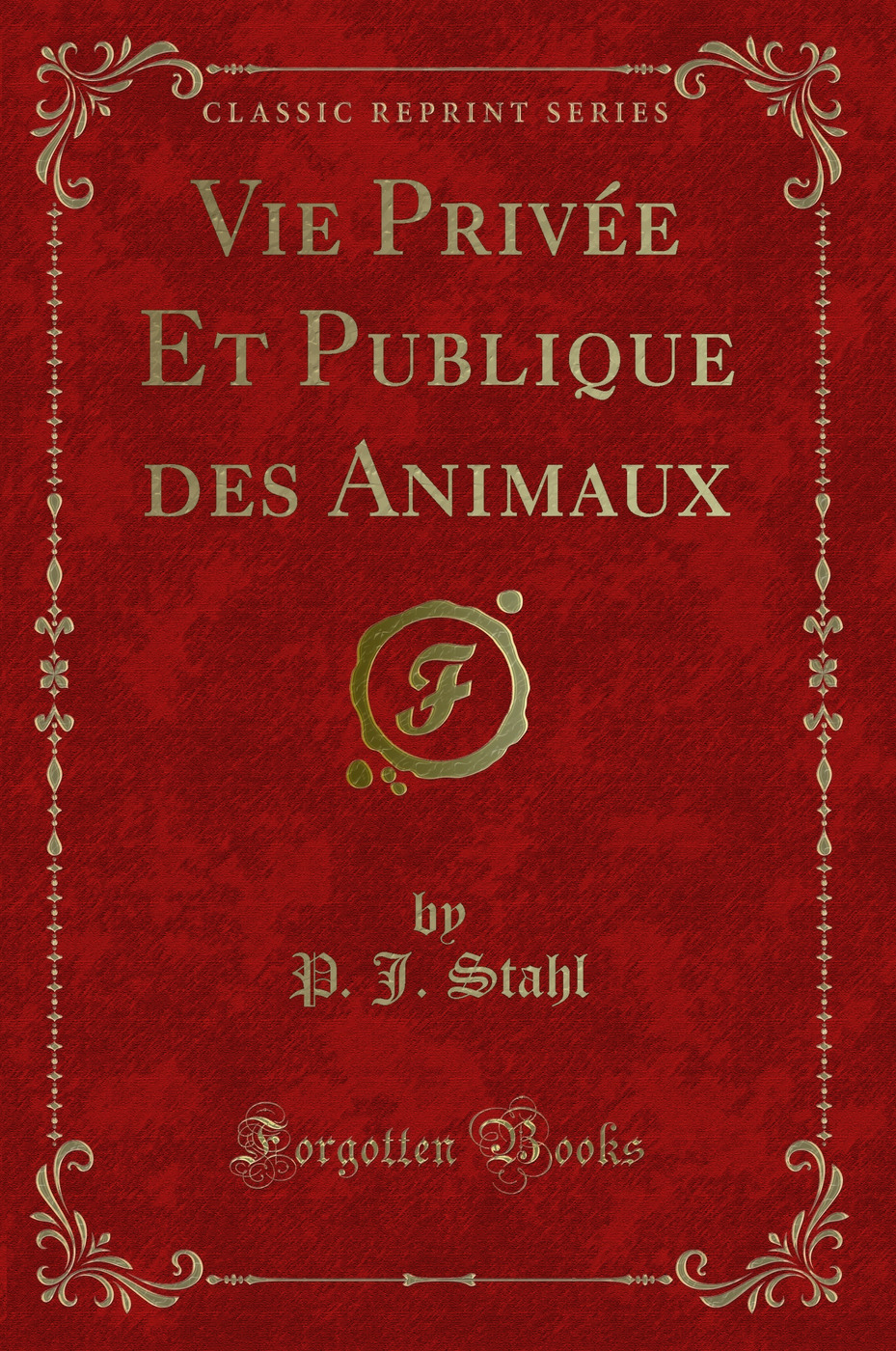 Vie Privée Et Publique des Animaux (Classic Reprint)