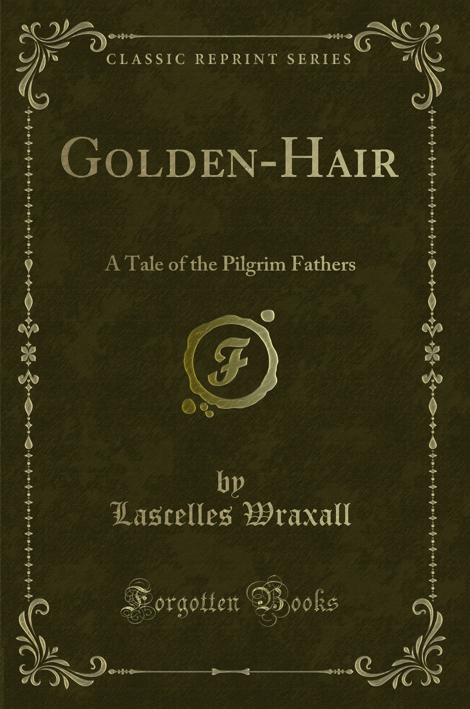 Golden-Hair: A Tale of the Pilgrim Fathers (Classic Reprint)