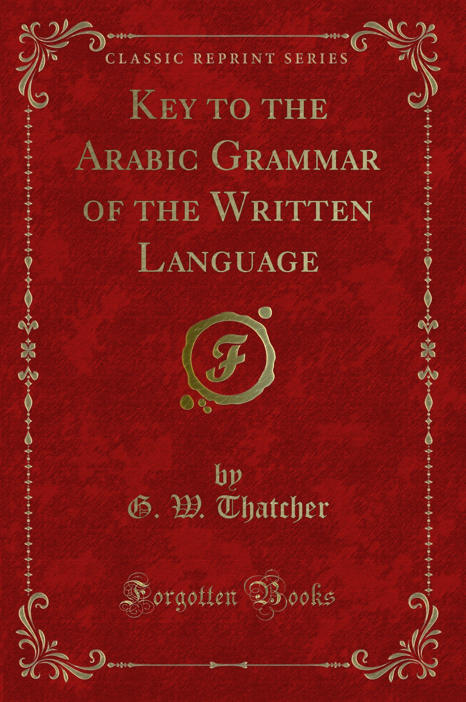 Key to the Arabic Grammar of the Written Language (Classic Reprint)