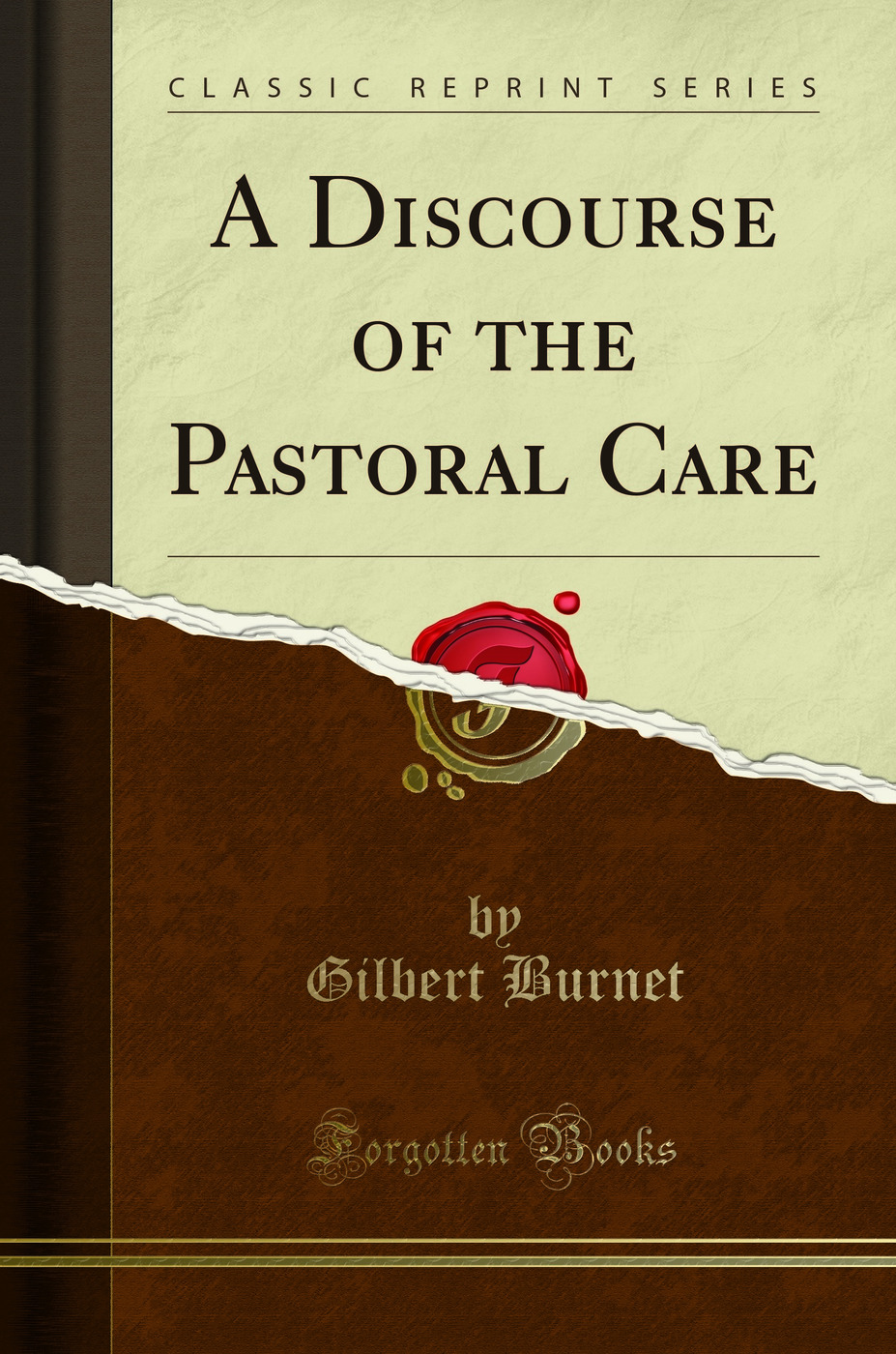 A Discourse of the Pastoral Care (Classic Reprint)