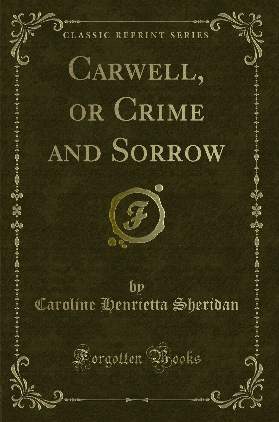 Carwell, or Crime and Sorrow (Classic Reprint)