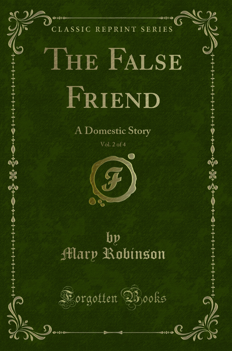 The False Friend, Vol. 2 of 4: A Domestic Story (Classic Reprint)