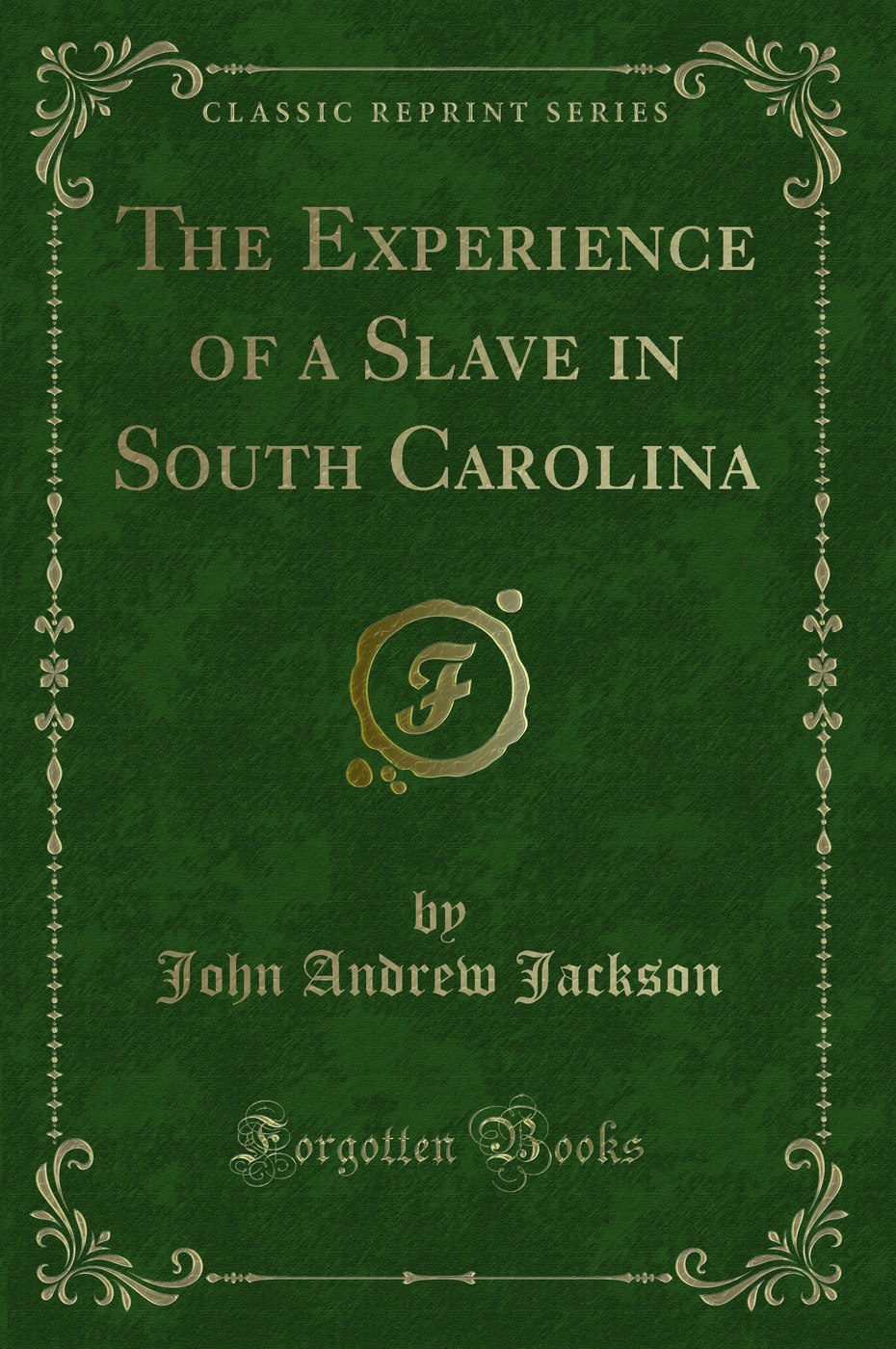 The Experience of a Slave in South Carolina (Classic Reprint)