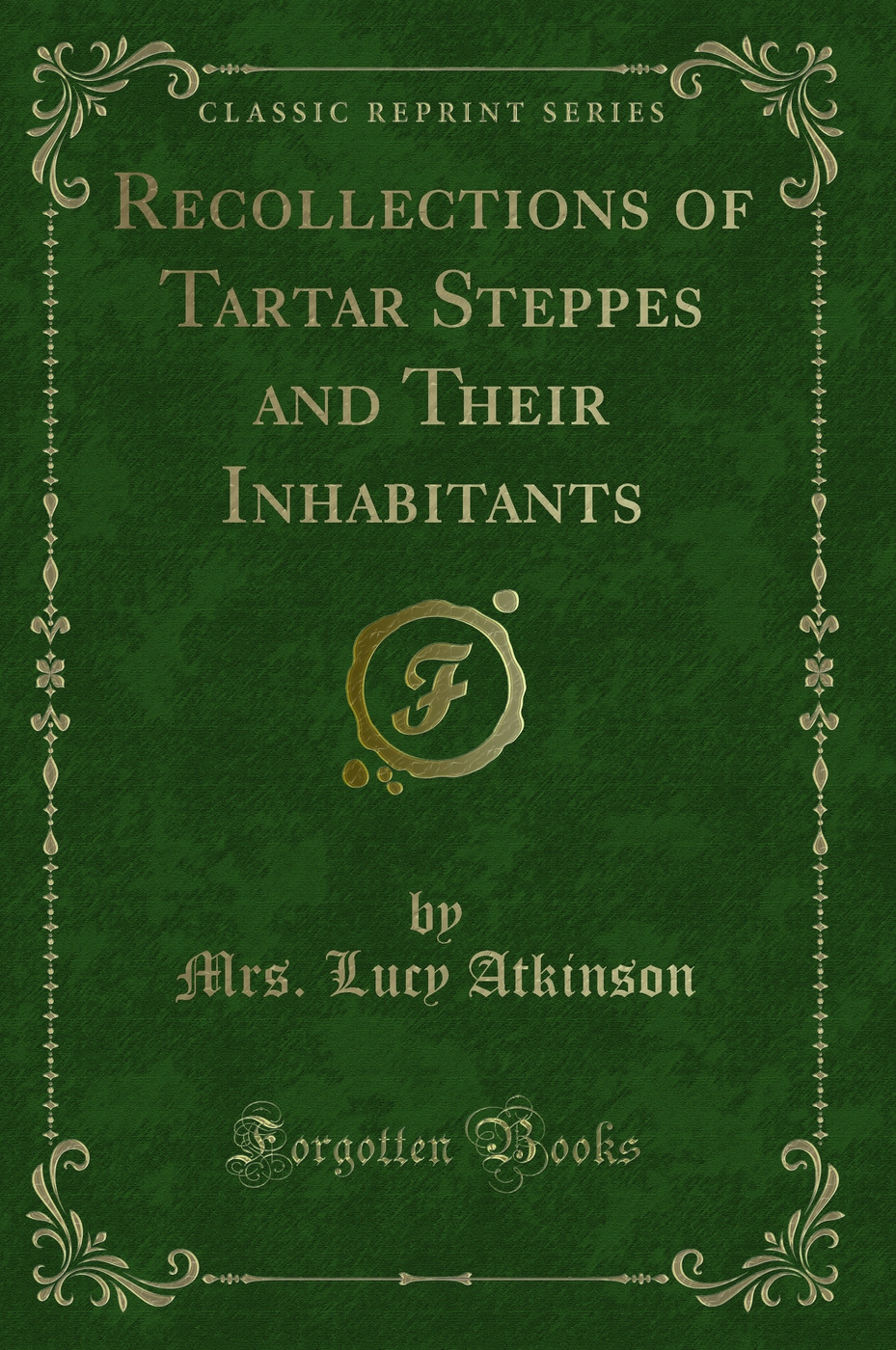 Recollections of Tartar Steppes and Their Inhabitants (Classic Reprint)