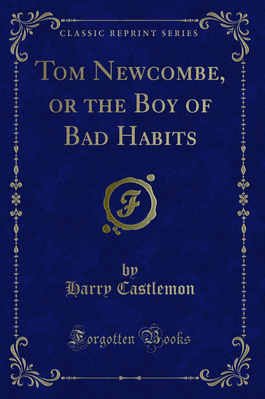Tom Newcombe, or the Boy of Bad Habits (Classic Reprint)