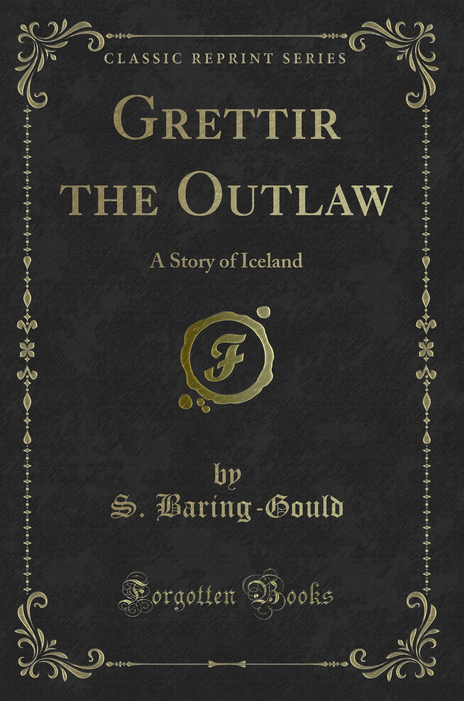Grettir the Outlaw: A Story of Iceland (Classic Reprint)