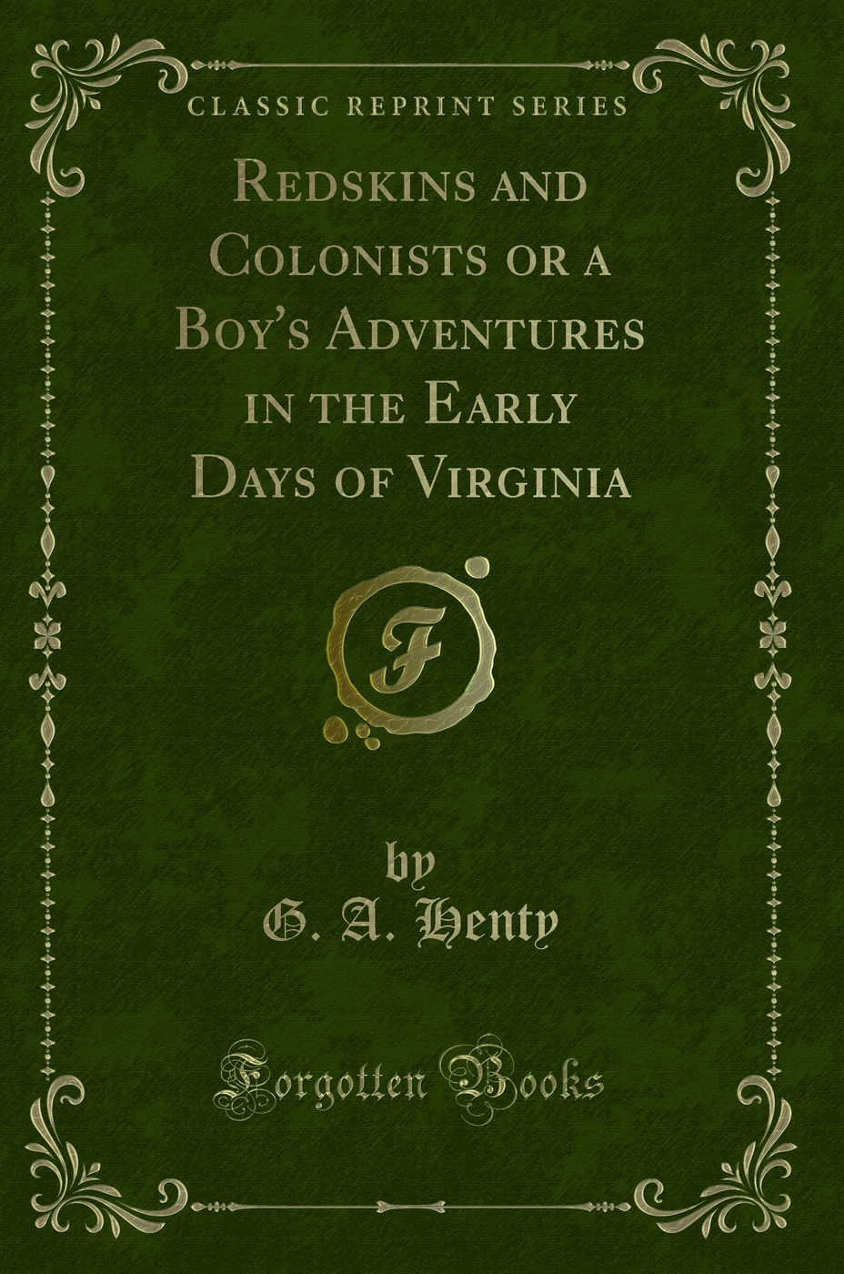 Redskins and Colonists or a Boy's Adventures in the Early Days of Virginia (Classic Reprint)