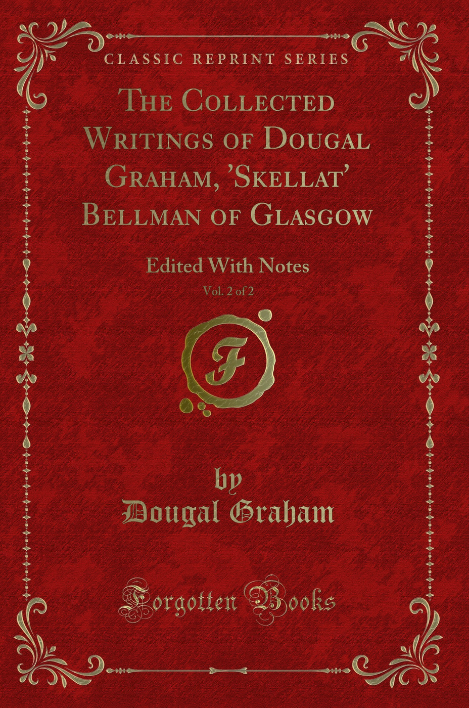 The Collected Writings of Dougal Graham, 'Skellat' Bellman of Glasgow, Vol. 2 of 2: Edited With Notes (Classic Reprint)