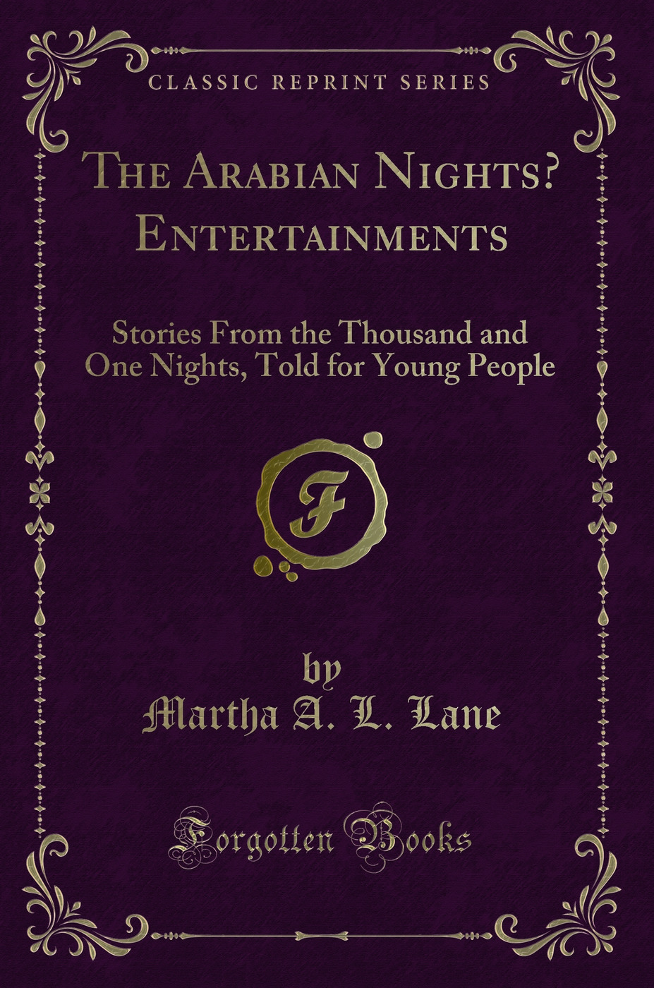 The Arabian Nights’ Entertainments: Stories From the Thousand and One Nights, Told for Young People (Classic Reprint)