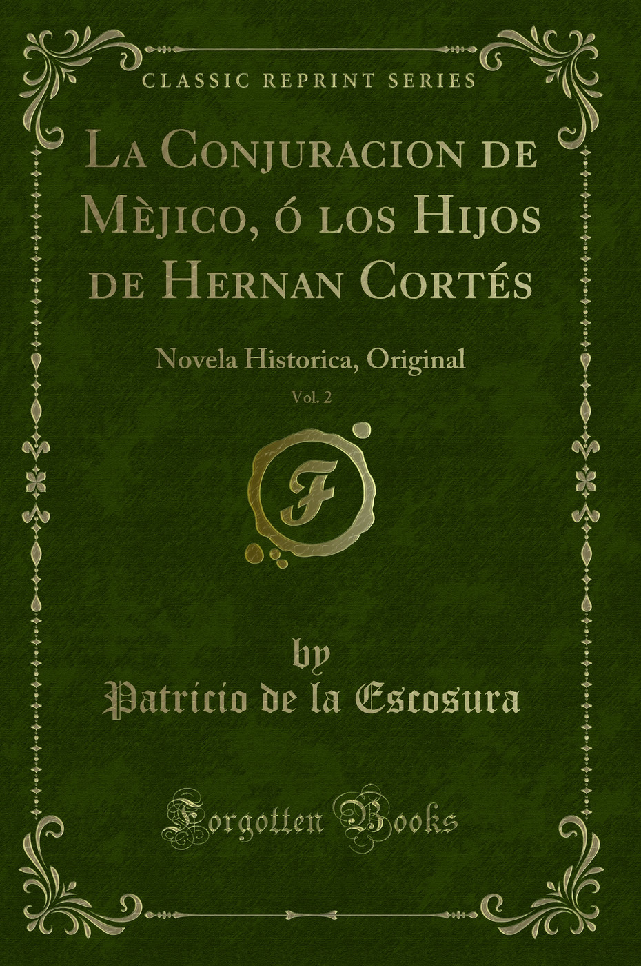 La Conjuracion de Mèjico, ó los Hijos de Hernan Cortés, Vol. 2: Novela Historica, Original (Classic Reprint)