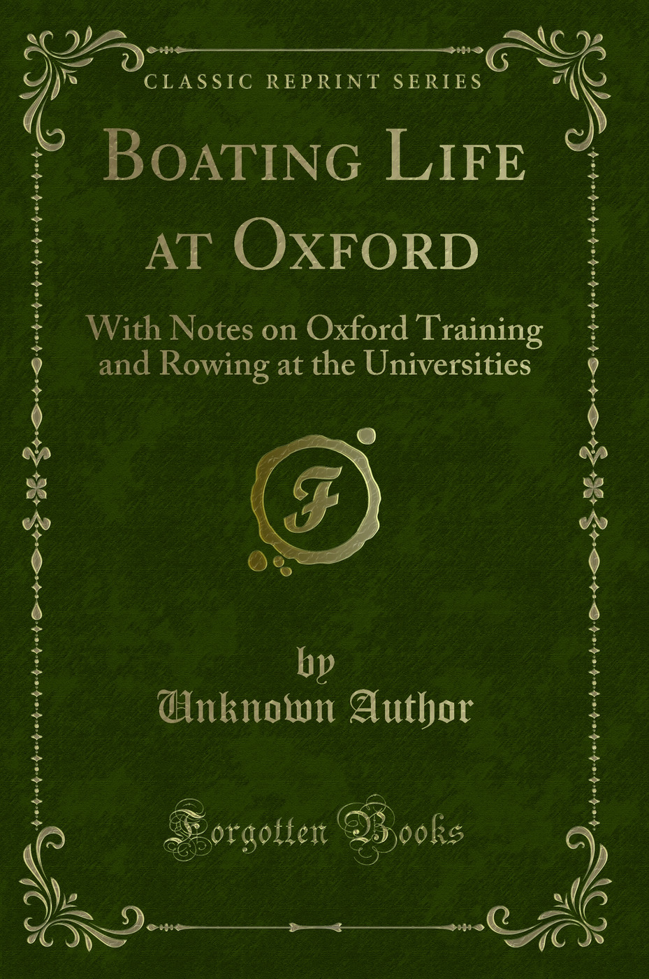 Boating Life at Oxford: With Notes on Oxford Training and Rowing at the Universities (Classic Reprint)
