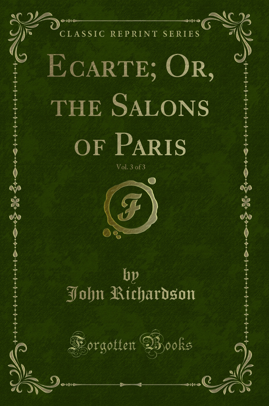 Ecarte; Or, the Salons of Paris, Vol. 3 of 3 (Classic Reprint)