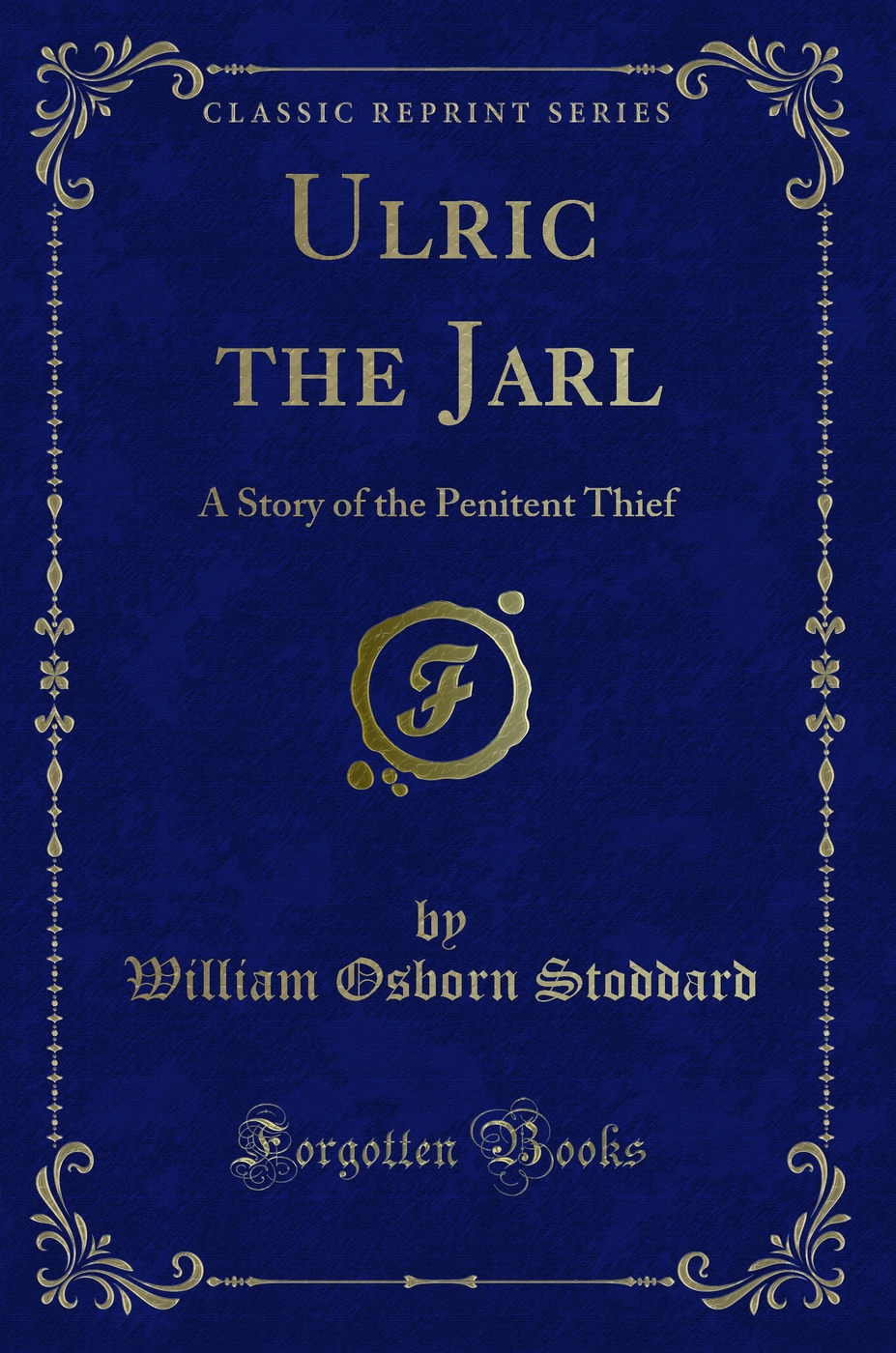 Ulric the Jarl: A Story of the Penitent Thief (Classic Reprint)