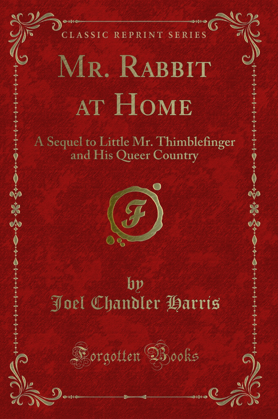 Mr. Rabbit at Home: A Sequel to Little Mr. Thimblefinger and His Queer Country (Classic Reprint)