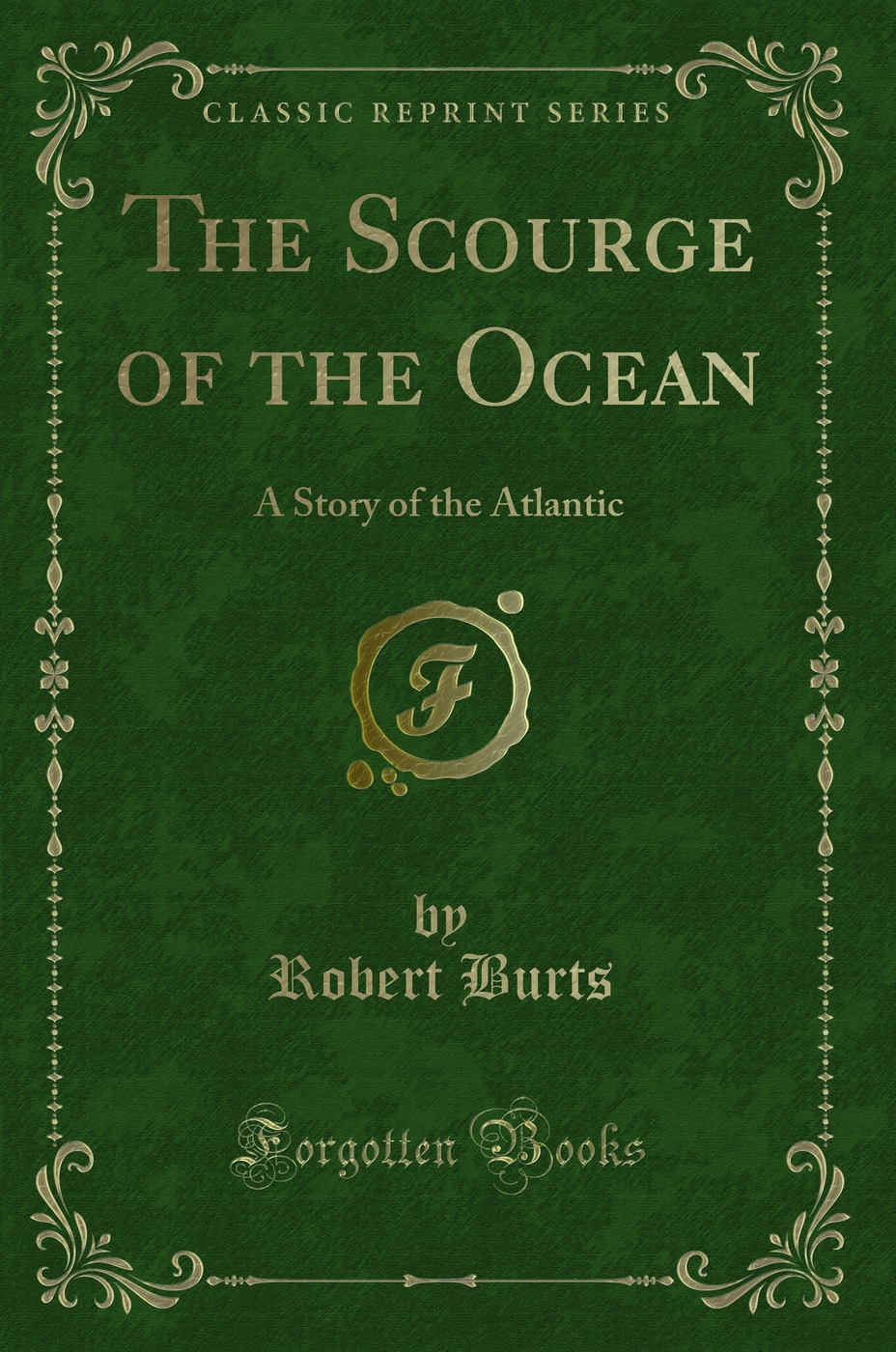The Scourge of the Ocean: A Story of the Atlantic (Classic Reprint)