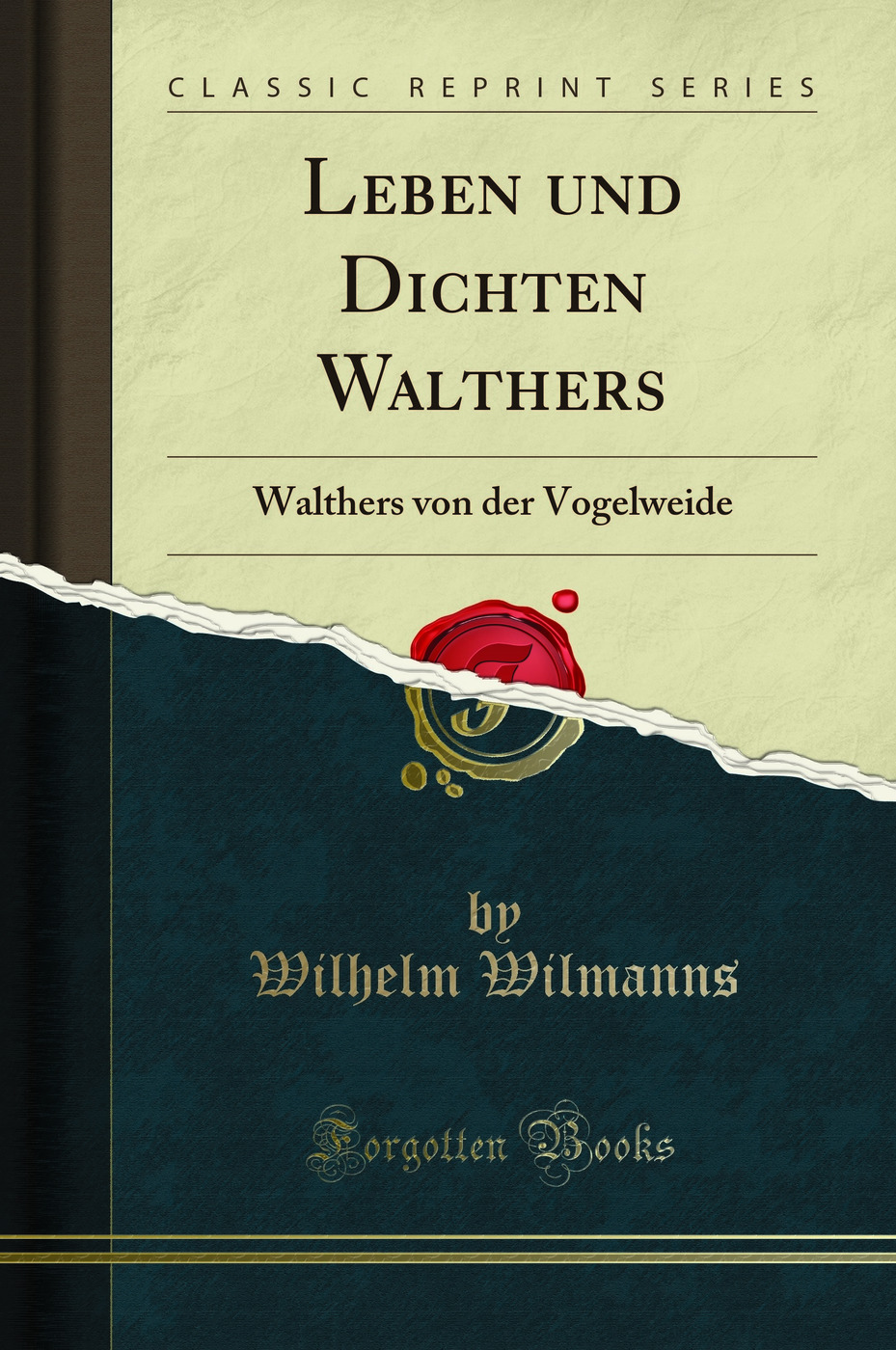 Leben und Dichten Walthers: Walthers von der Vogelweide (Classic Reprint)