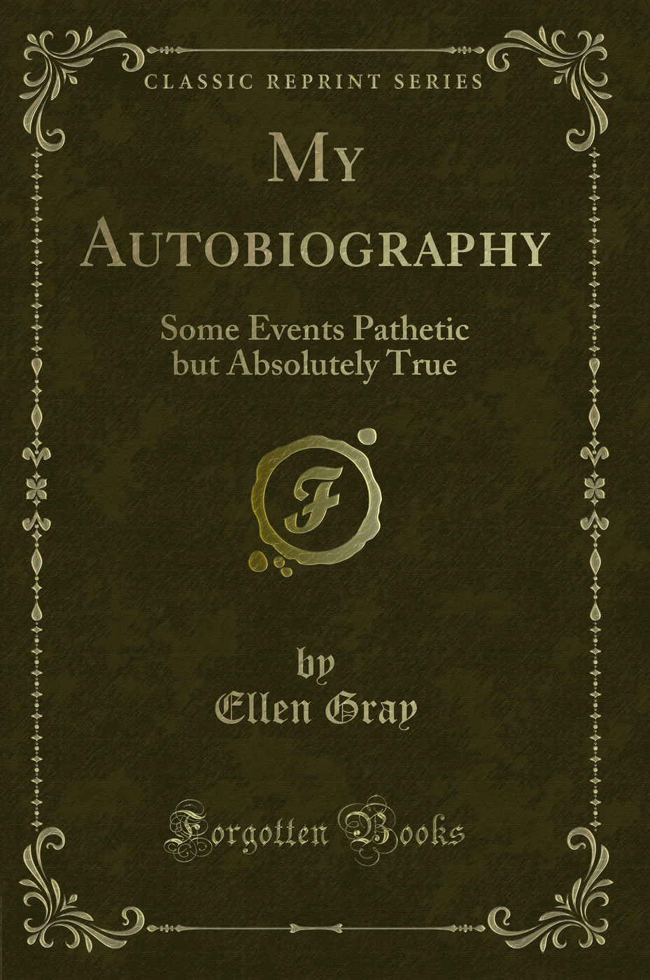 My Autobiography: Some Events Pathetic but Absolutely True (Classic Reprint)