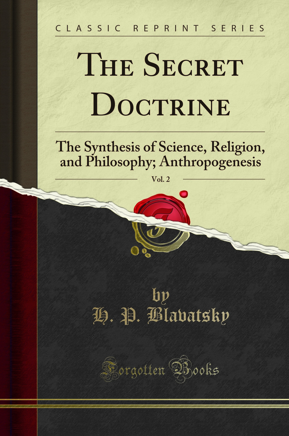 The Secret Doctrine, Vol. 2: The Synthesis of Science, Religion, and Philosophy; Anthropogenesis (Classic Reprint)