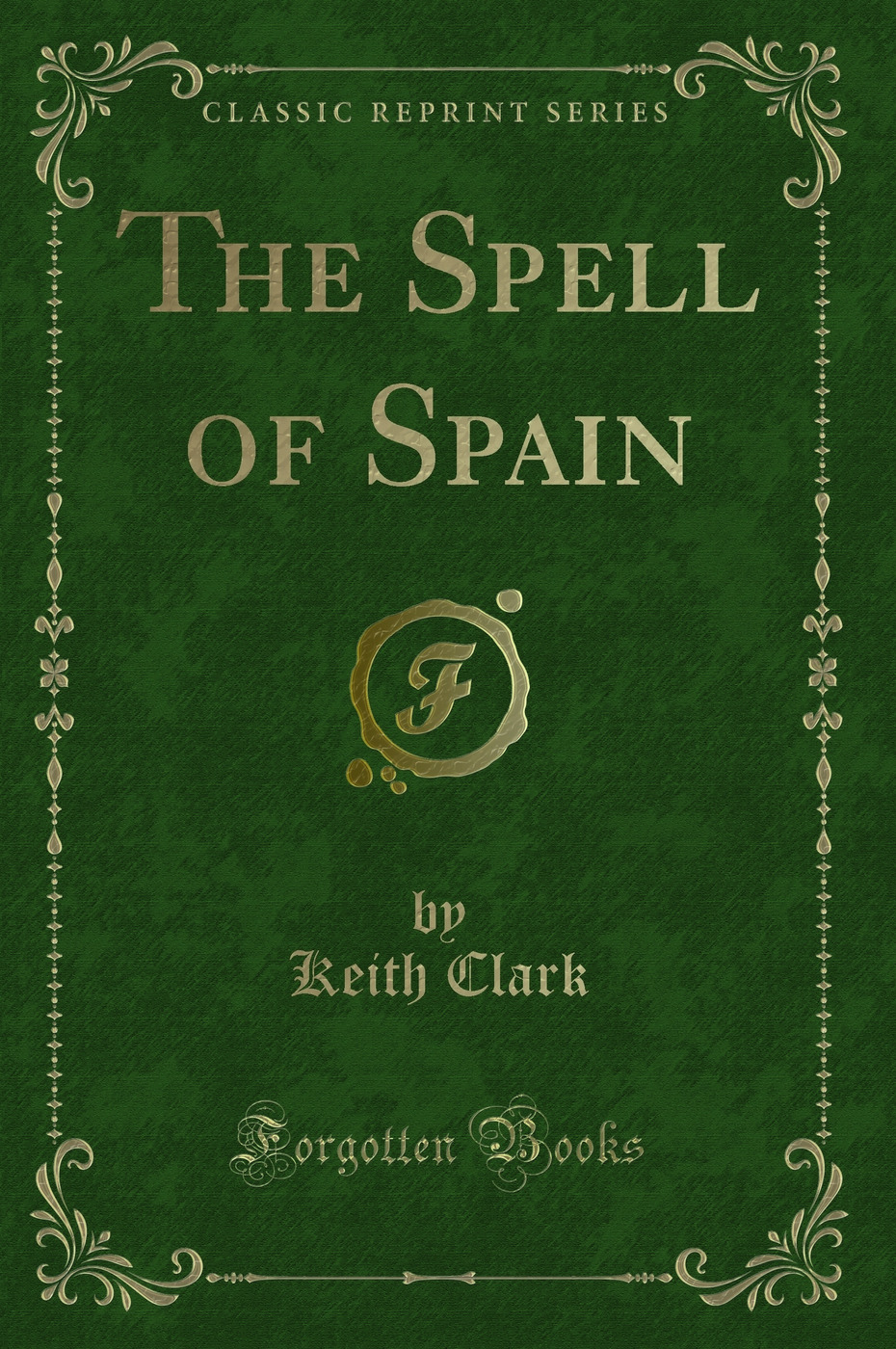 The Spell of Spain (Classic Reprint)