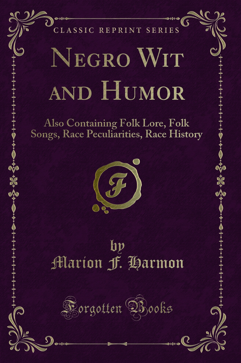 Negro Wit and Humor: Also Containing Folk Lore, Folk Songs, Race Peculiarities, Race History (Classic Reprint)